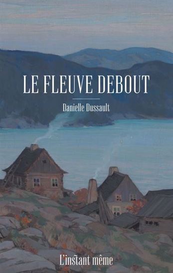 Kniha LE FLEUVE DEBOUT DUSSAULT DANIELLE