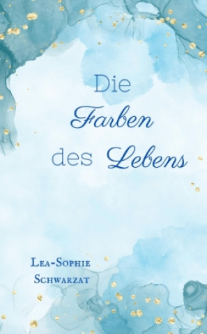 Kniha Die Farben des Lebens Lea-Sophie Schwarzat