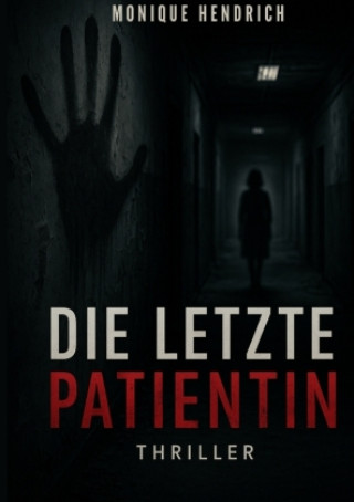 Kniha Die letzte Patientin Monique Hendrich