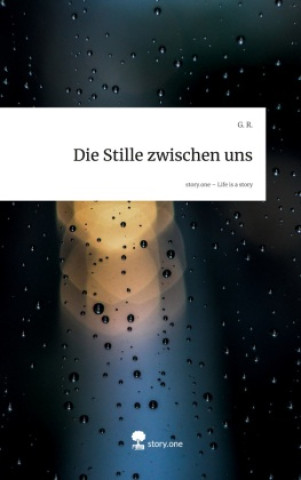 Kniha Die Stille zwischen uns. Life is a Story - story.one G. R.