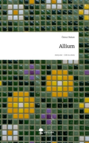 Knjiga Allium. Life is a Story - story.one Öznur Bakan