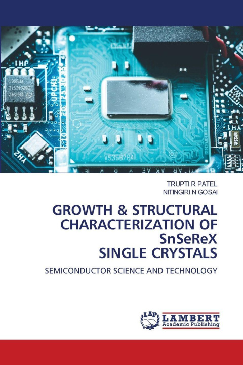 Kniha GROWTH & STRUCTURAL CHARACTERIZATION OF SnSeReX SINGLE CRYSTALS TRUPTI R PATEL