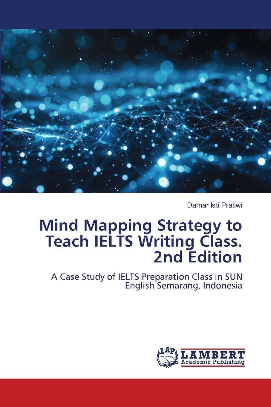Book Mind Mapping Strategy to Teach IELTS Writing Class. 2nd Edition Damar Isti Pratiwi