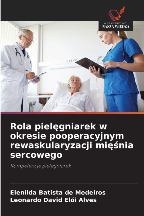 Książka Rola pielegniarek w okresie pooperacyjnym rewaskularyzacji miesnia sercowego Elenilda Batista de Medeiros