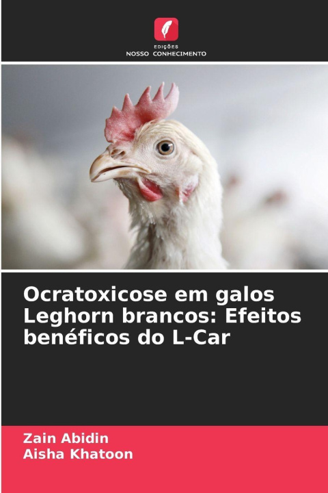 Livro Ocratoxicose em galos Leghorn brancos: Efeitos benéficos do L-Car Zain Abidin