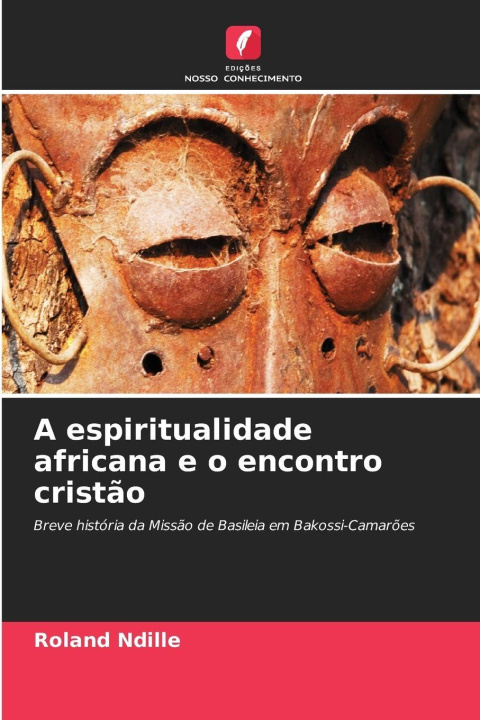 Kniha A espiritualidade africana e o encontro cristão Roland Ndille