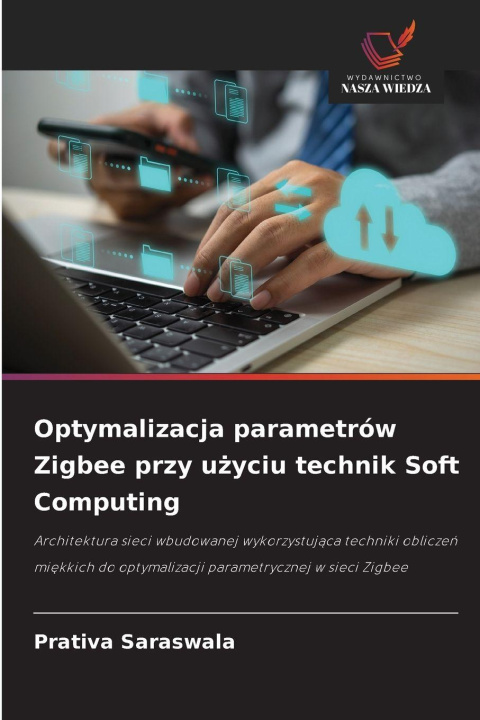 Kniha Optymalizacja parametrów Zigbee przy uzyciu technik Soft Computing Prativa Saraswala
