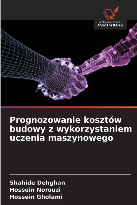 Kniha Prognozowanie kosztów budowy z wykorzystaniem uczenia maszynowego Shahide Dehghan