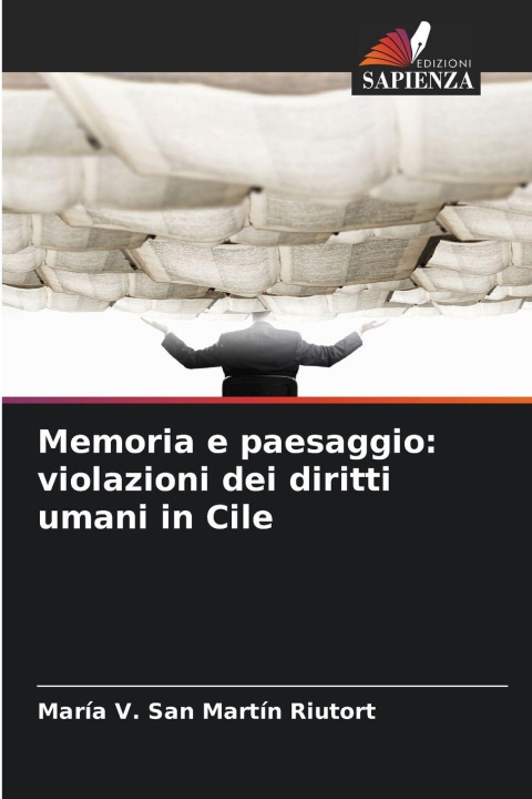 Kniha Memoria e paesaggio: violazioni dei diritti umani in Cile María V. San Martín Riutort