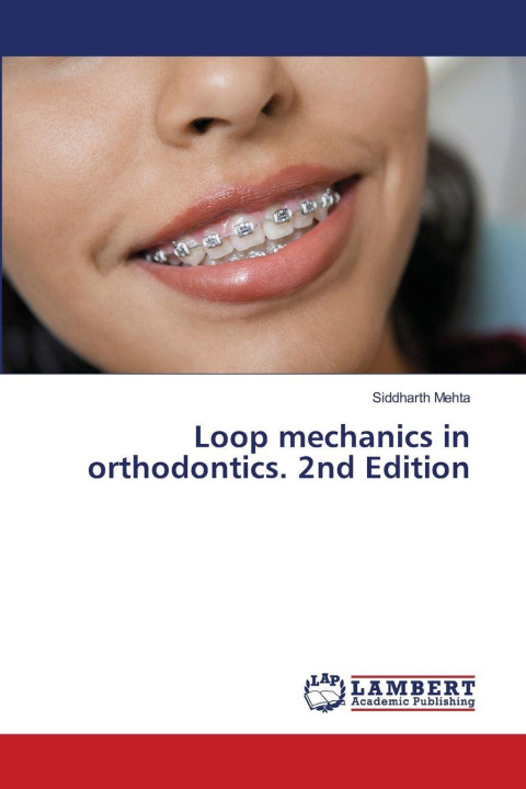 Knjiga Loop mechanics in orthodontics. 2nd Edition Siddharth Mehta