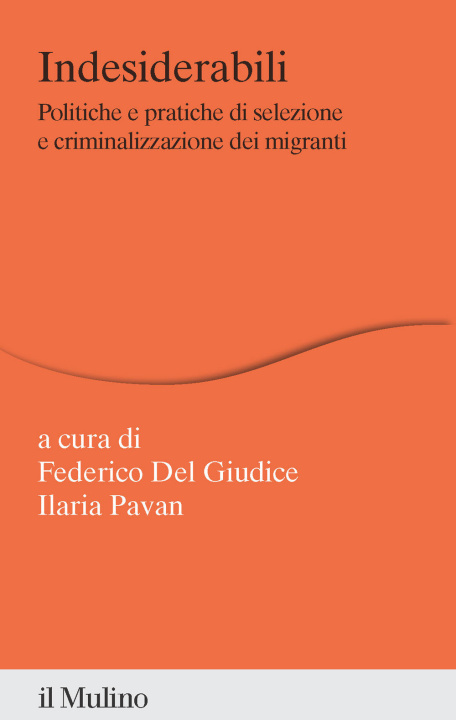 Buch Indesiderabili. Politiche e pratiche di selezione e criminalizzazione dei migranti Ilaria Pavan