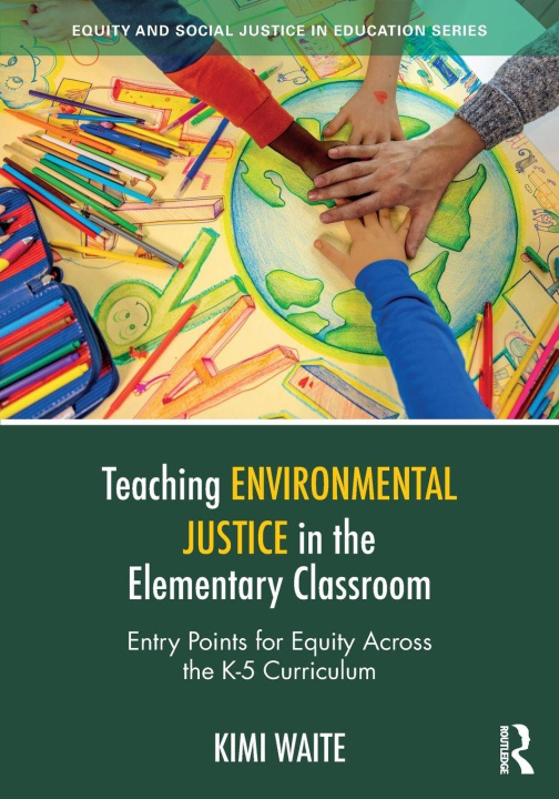 Kniha Teaching Environmental Justice in the Elementary Classroom Kimi Waite