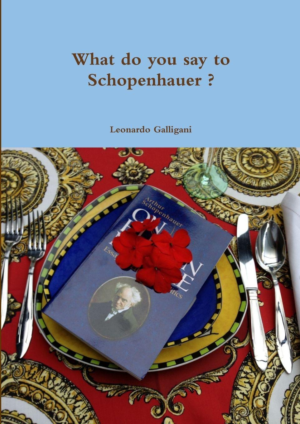 Knjiga What do you say to Schopenhauer ? Leonardo Galligani