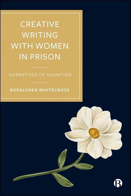 Kniha Creative Writing with Women in Prison Rosalchen (Bath Spa University) Whitecross