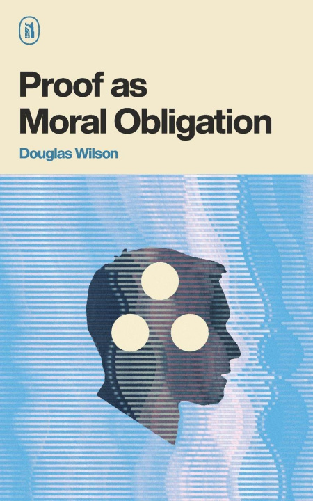 Kniha Proof as Moral Obligation Douglas Wilson