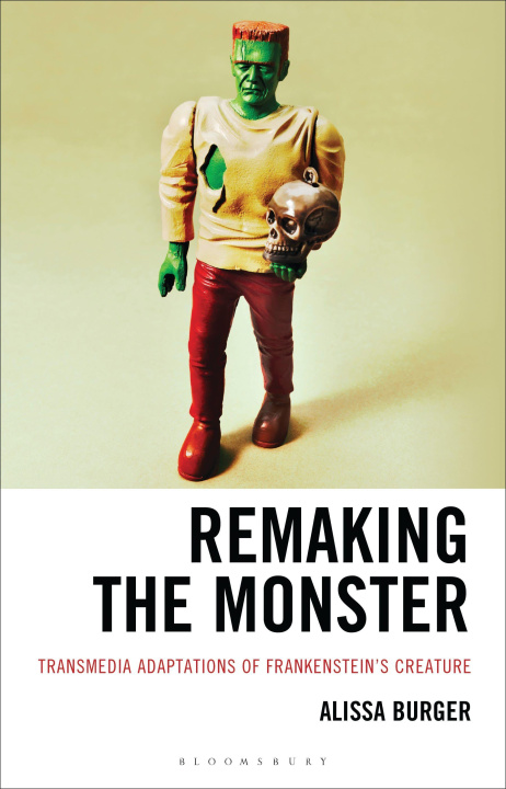 Kniha Remaking the Monster Alissa (Culver-Stockton College) Burger