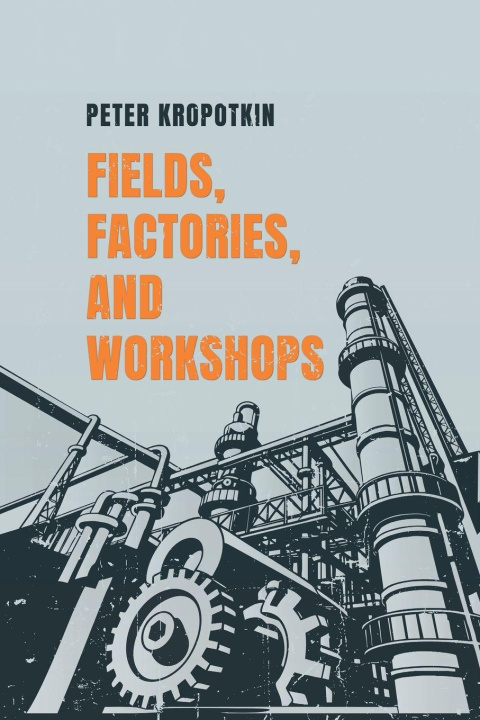 Kniha Fields, Factories, and Workshops Peter Kropotkin