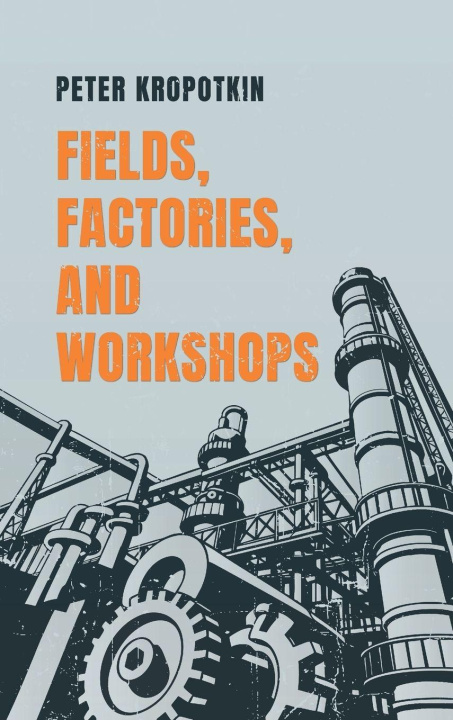 Book Fields, Factories, and Workshops Peter Kropotkin