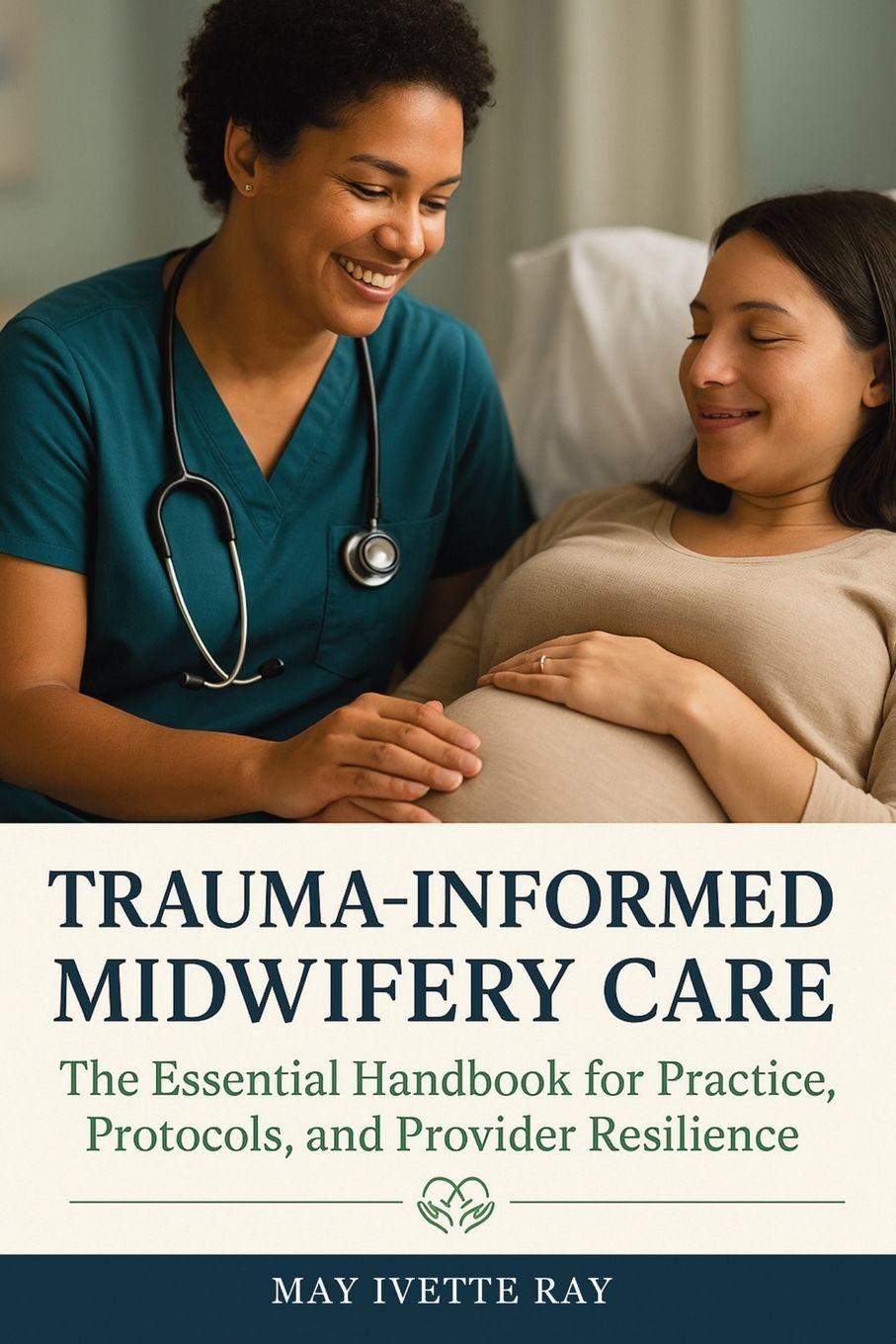 Kniha Trauma-Informed Midwifery Care May Ivette Ray