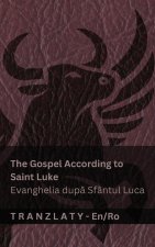 The Gospel According to Saint Luke / Evanghelia după Sfântul Luca (The Bible / Biblia)