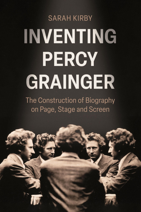 Kniha Inventing Percy Grainger Dr Sarah Kirby