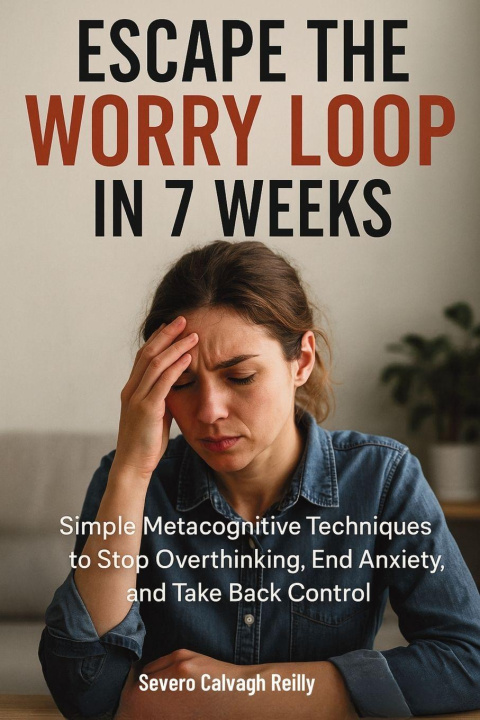 Kniha Escape the Worry Loop  in 7 Weeks Severo Calvagh Reilly