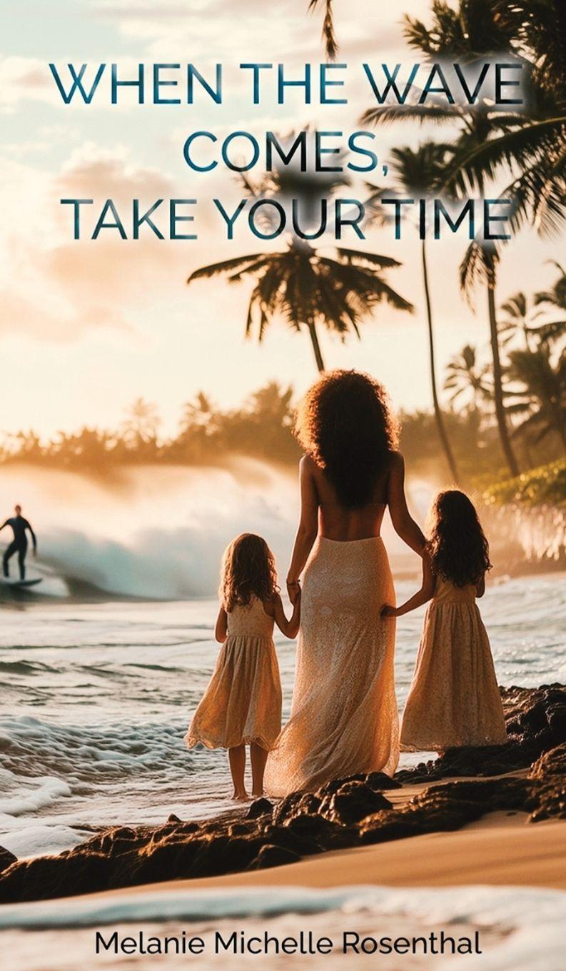 Kniha WHEN THE WAVE COMES, TAKE YOUR TIME Melanie Michelle Rosenthal