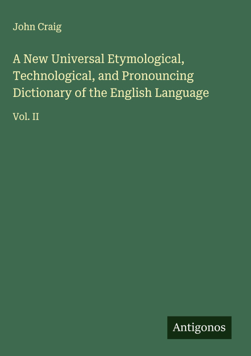 Kniha A New Universal Etymological, Technological, and Pronouncing Dictionary of the English Language 