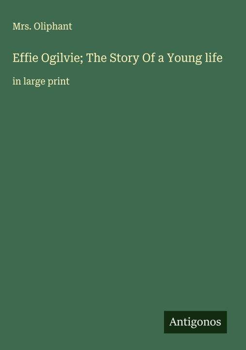 Kniha Effie Ogilvie; The Story Of a Young life 
