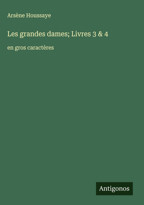 Kniha Les grandes dames; Livres 3 & 4 Arsène Houssaye