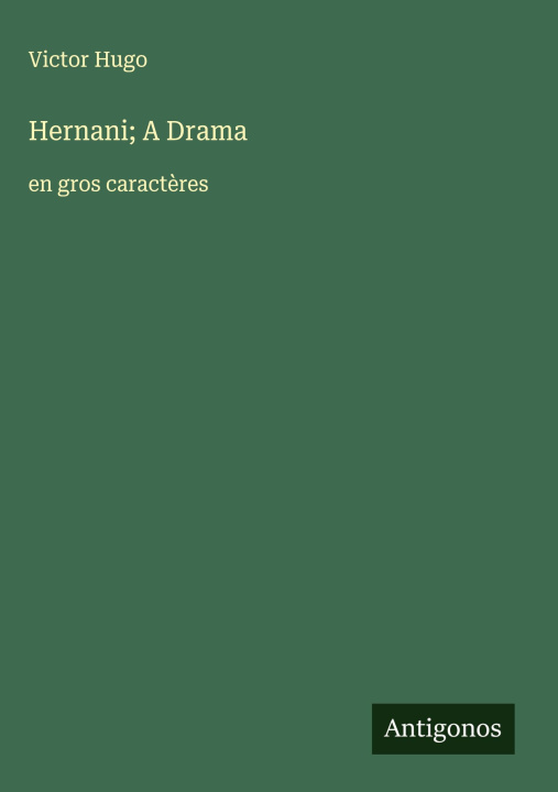 Kniha Hernani; A Drama Victor Hugo