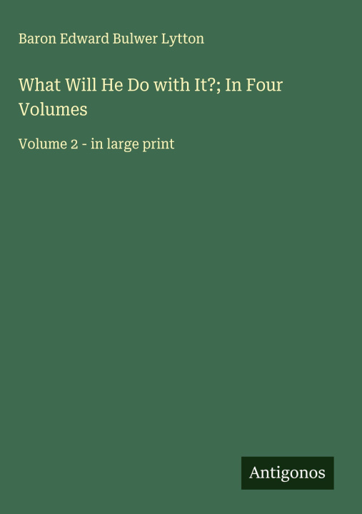 Kniha What Will He Do with It?; In Four Volumes 