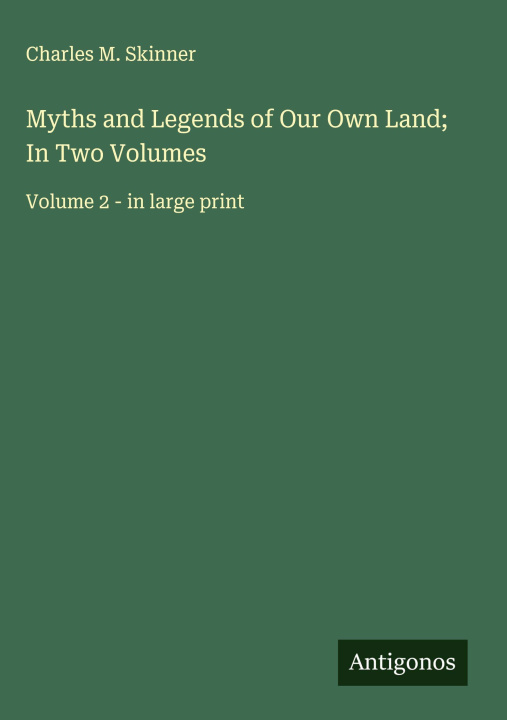 Kniha Myths and Legends of Our Own Land; In Two Volumes 