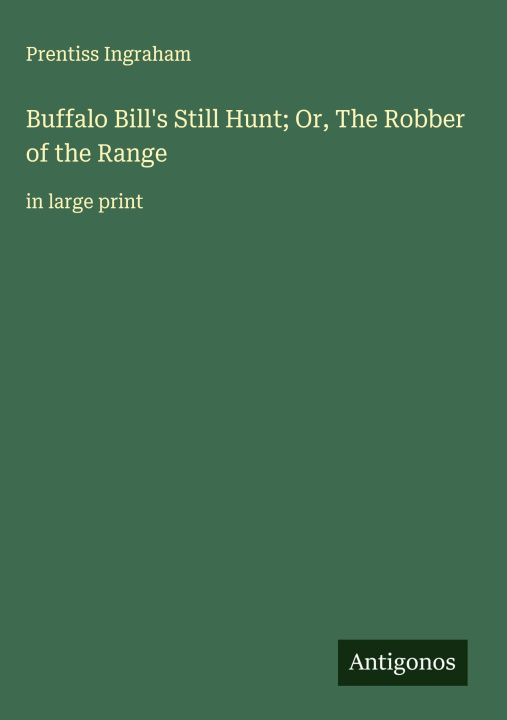 Kniha Buffalo Bill's Still Hunt; Or, The Robber of the Range 