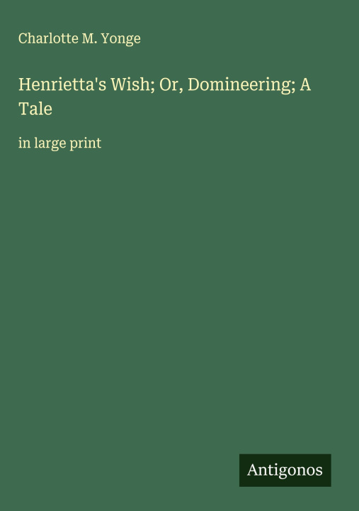Kniha Henrietta's Wish; Or, Domineering; A Tale 