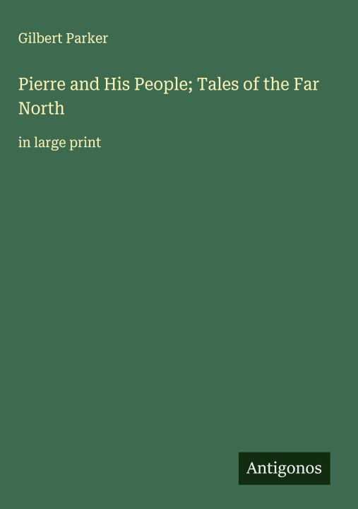 Kniha Pierre and His People; Tales of the Far North 
