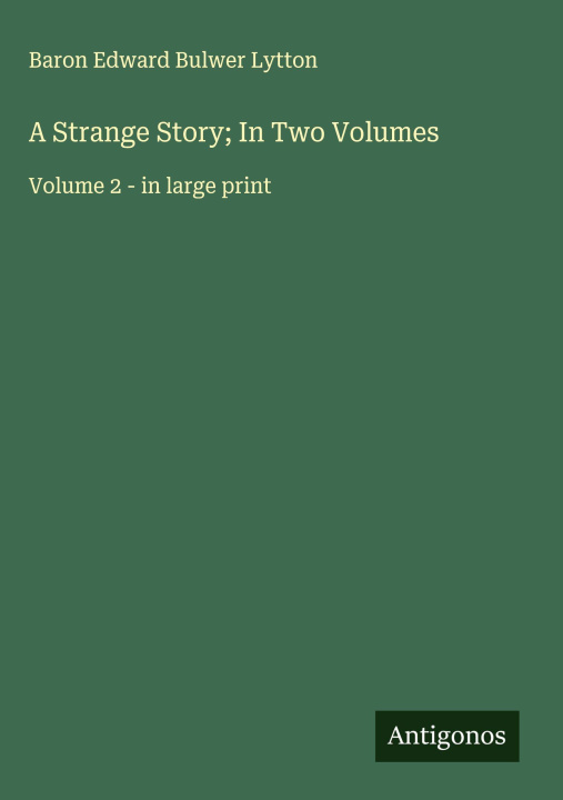Kniha A Strange Story; In Two Volumes 