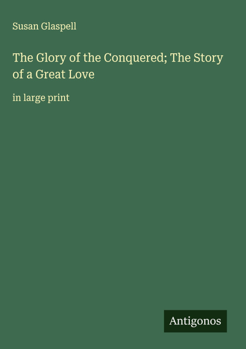 Kniha The Glory of the Conquered; The Story of a Great Love 