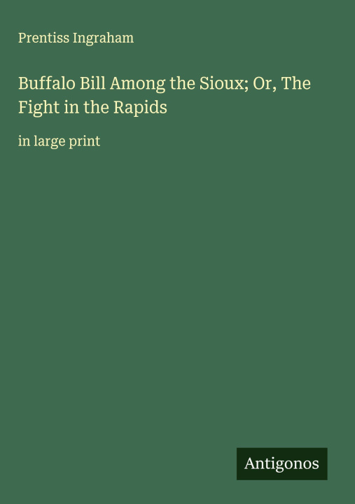 Kniha Buffalo Bill Among the Sioux; Or, The Fight in the Rapids 