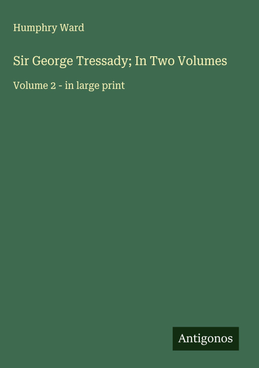 Knjiga Sir George Tressady; In Two Volumes 