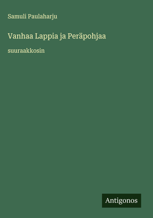 Kniha Vanhaa Lappia ja Peräpohjaa Samuli Paulaharju