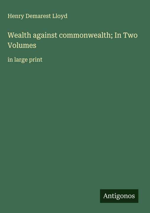 Kniha Wealth against commonwealth; In Two Volumes 