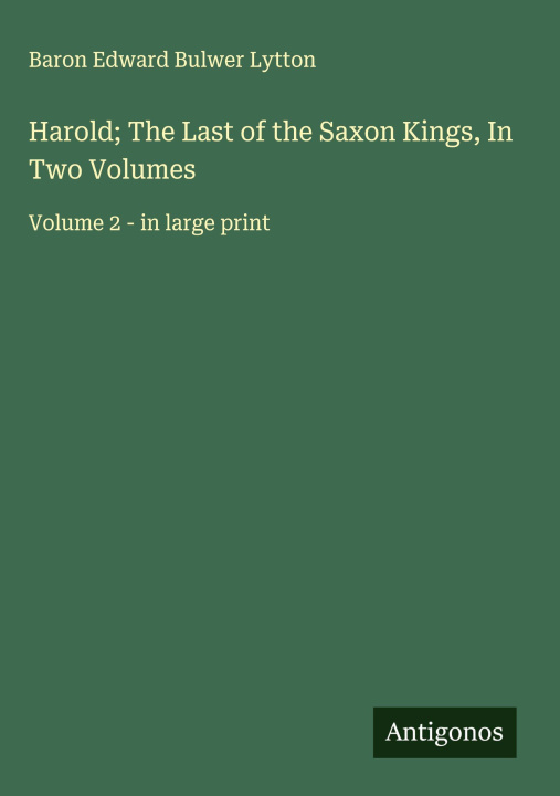Kniha Harold; The Last of the Saxon Kings, In Two Volumes 
