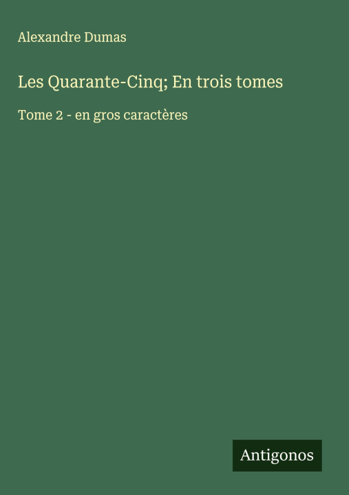 Kniha Les Quarante-Cinq; En trois tomes Alexander Dumas