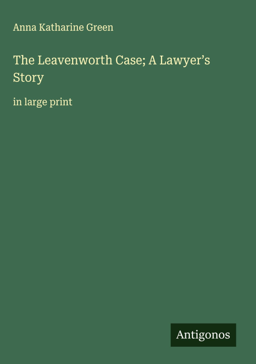 Kniha The Leavenworth Case; A Lawyer's Story 