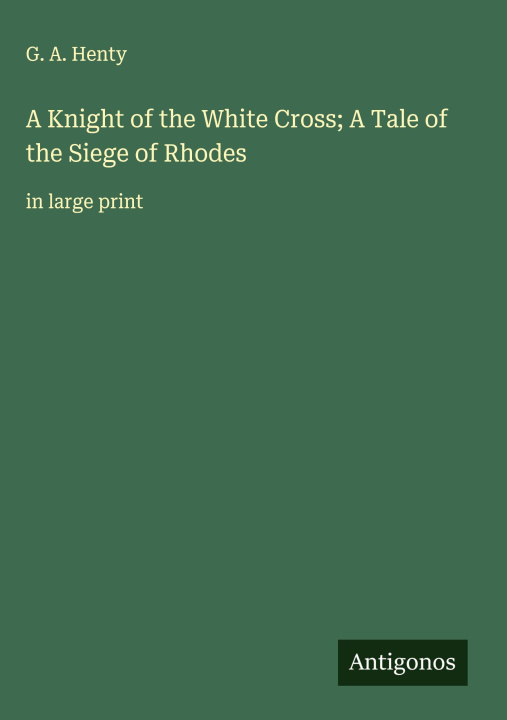 Kniha A Knight of the White Cross; A Tale of the Siege of Rhodes 