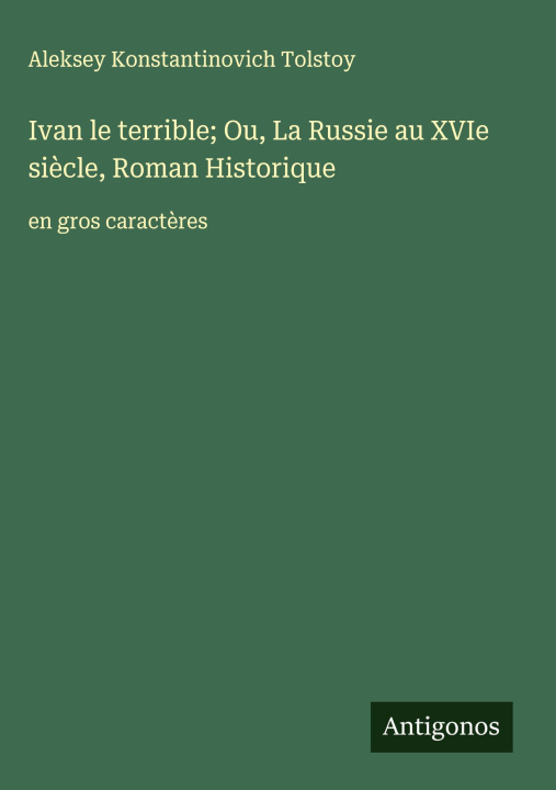 Kniha Ivan le terrible; Ou, La Russie au XVIe siècle, Roman Historique Aleksey Konstantinovich Tolstoy