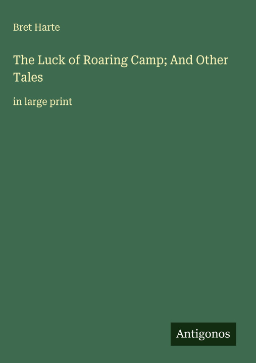 Kniha The Luck of Roaring Camp; And Other Tales 