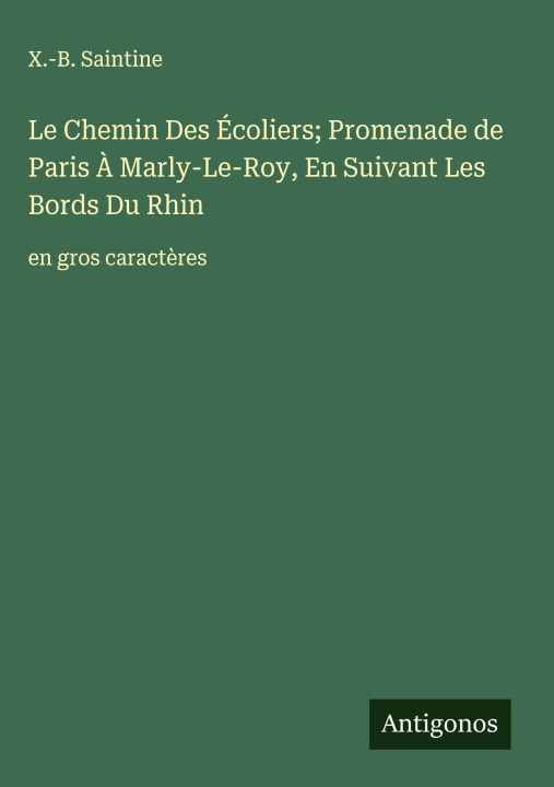 Buch Le Chemin Des Écoliers; Promenade de Paris À Marly-Le-Roy, En Suivant Les Bords Du Rhin X.-B. Saintine