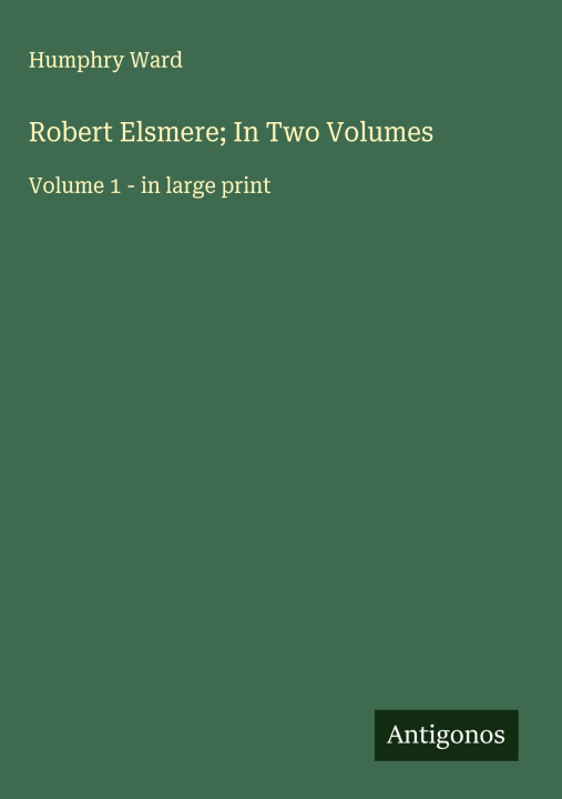 Kniha Robert Elsmere; In Two Volumes 